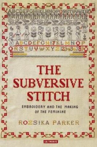 Cover of Subversive Stitch, The: Embroidery and the Making of the Feminine