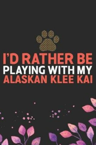 Cover of I'd Rather Be Playing with My Alaskan Klee Kai
