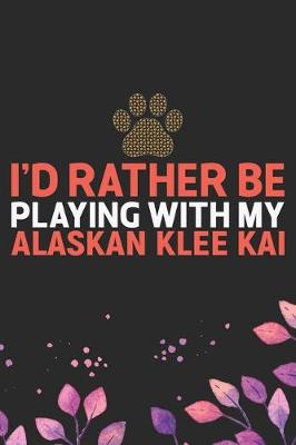Book cover for I'd Rather Be Playing with My Alaskan Klee Kai