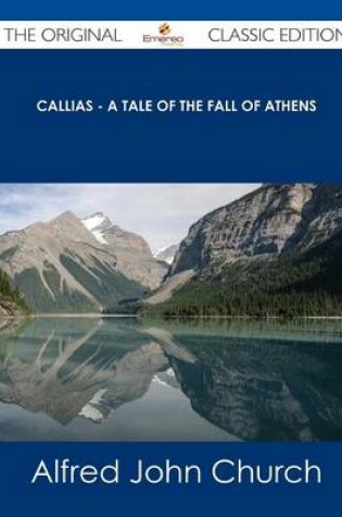 Cover of Callias - A Tale of the Fall of Athens - The Original Classic Edition