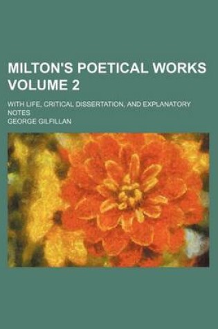 Cover of Milton's Poetical Works Volume 2; With Life, Critical Dissertation, and Explanatory Notes