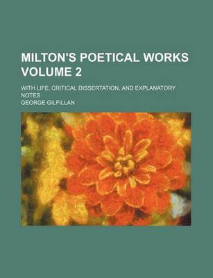 Book cover for Milton's Poetical Works Volume 2; With Life, Critical Dissertation, and Explanatory Notes