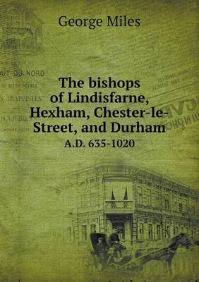 Book cover for The Bishops of Lindisfarne, Hexham, Chester-Le-Street, and Durham A.D. 635-1020