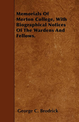 Book cover for Memorials Of Merton College, With Biographical Notices Of The Wardens And Fellows.