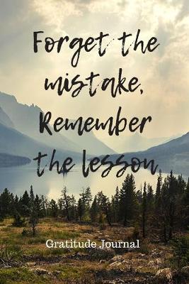 Book cover for Forget The Mistake, Remember The Lesson Gratitude Journal