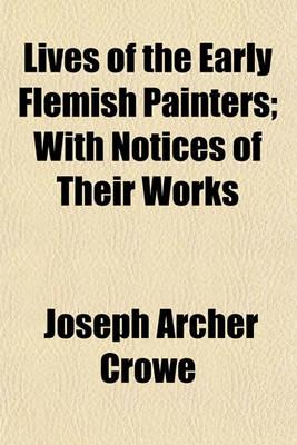 Book cover for Lives of the Early Flemish Painters; With Notices of Their Works