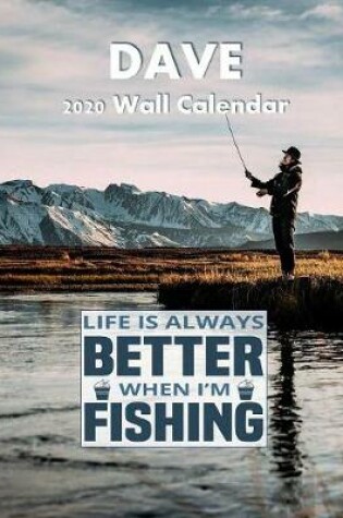Cover of Life Is Always Better When I'm Fishing 2020 Wall Calendar, Dave
