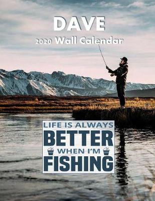 Book cover for Life Is Always Better When I'm Fishing 2020 Wall Calendar, Dave