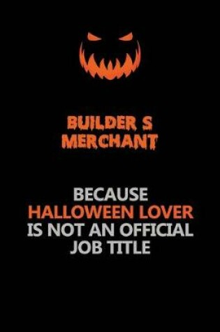 Cover of Builder's Merchant Because Halloween Lover Is Not An Official Job Title