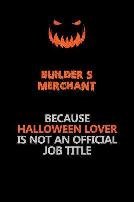 Book cover for Builder's Merchant Because Halloween Lover Is Not An Official Job Title