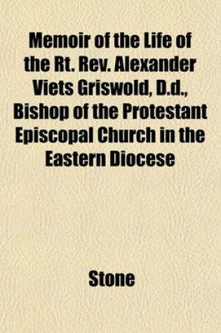 Cover of Memoir of the Life of the Rt. REV. Alexander Viets Griswold, D.D., Bishop of the Protestant Episcopal Church in the Eastern Diocese