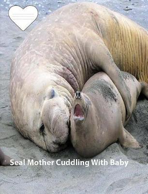 Book cover for Seal Mother Cuddling With Baby collegeruledlinepaper Composition Book