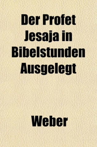 Cover of Der Profet Jesaja in Bibelstunden Ausgelegt