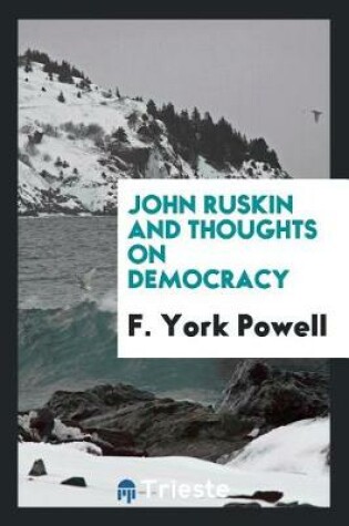 Cover of John Ruskin and Thoughts on Democracy