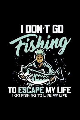 Book cover for I Don't Go Fishing to Escape My Life