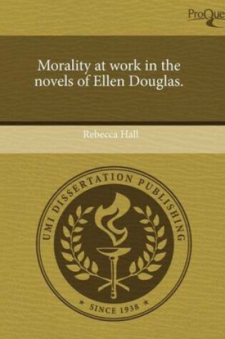 Cover of Morality at Work in the Novels of Ellen Douglas