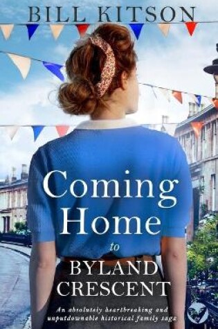Cover of COMING HOME TO BYLAND CRESCENT an absolutely heartbreaking and unputdownable historical family saga