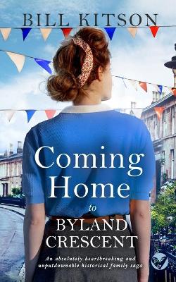 Book cover for COMING HOME TO BYLAND CRESCENT an absolutely heartbreaking and unputdownable historical family saga