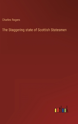 Book cover for The Staggering state of Scottish Statesmen