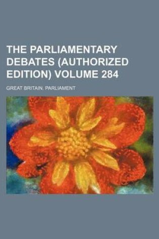 Cover of The Parliamentary Debates (Authorized Edition) Volume 284