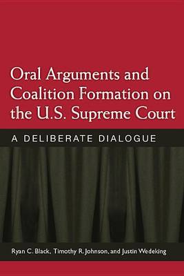 Book cover for Oral Arguments and Coalition Formation on the U.S. Supreme Court: A Deliberate Dialogue