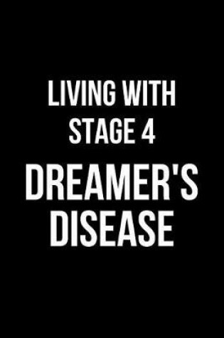 Cover of Living with Stage 4 Dreamer's Disease