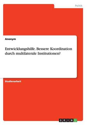 Book cover for Entwicklungshilfe. Bessere Koordination durch multilaterale Institutionen?