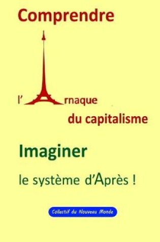Cover of Comprendre l'Arnaque capitaliste, Imaginer le Systeme d'Apres !