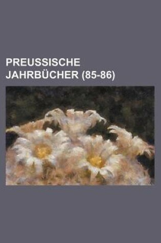 Cover of Preussische Jahrbucher (85-86)