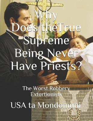 Cover of Why Does the True Supreme Being Never Have Priests?
