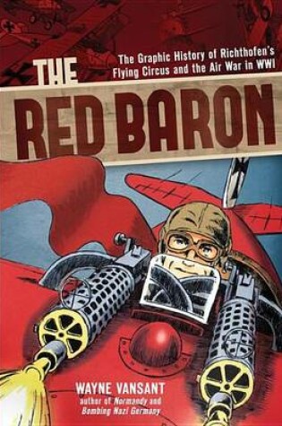 Cover of Red Baron, The: The Graphic History of Richthofen's Flying Circus and the Air War in Wwi