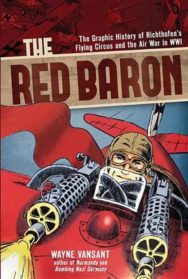 Book cover for Red Baron, The: The Graphic History of Richthofen's Flying Circus and the Air War in Wwi