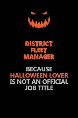 Book cover for District Fleet Manager Because Halloween Lover Is Not An Official Job Title