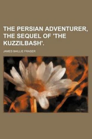 Cover of The Persian Adventurer, the Sequel of 'The Kuzzilbash'. (Volume 2)