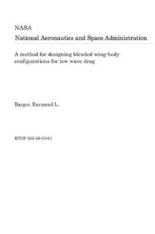 Cover of A Method for Designing Blended Wing-Body Configurations for Low Wave Drag