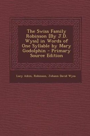 Cover of The Swiss Family Robinson [By J.D. Wyss] in Words of One Syllable by Mary Godolphin - Primary Source Edition