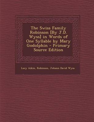 Book cover for The Swiss Family Robinson [By J.D. Wyss] in Words of One Syllable by Mary Godolphin - Primary Source Edition