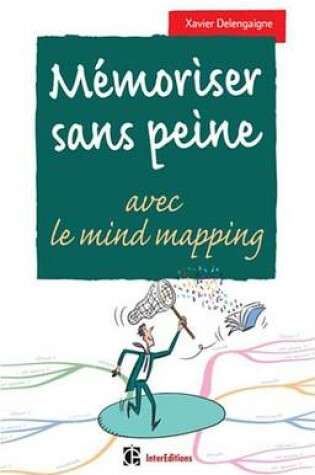 Cover of Memoriser Sans Peine... Avec Le Mind Mapping - 2e Ed.