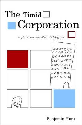 Book cover for The Timid Corporation: Why Business Is Terrified of Taking Risk