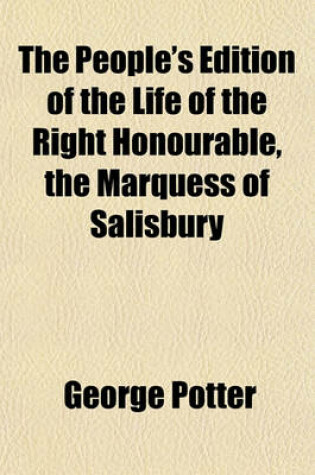 Cover of The People's Edition of the Life of the Right Honourable, the Marquess of Salisbury