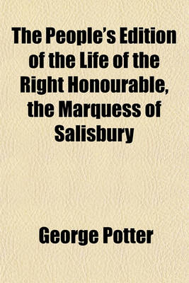 Book cover for The People's Edition of the Life of the Right Honourable, the Marquess of Salisbury