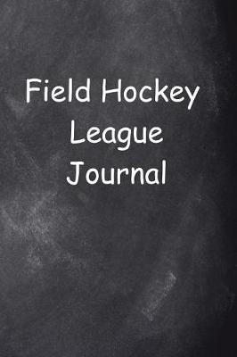 Book cover for Field Hockey League Journal Chalkboard Design