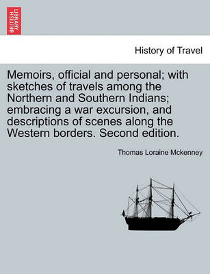 Book cover for Memoirs, Official and Personal; With Sketches of Travels Among the Northern and Southern Indians; Embracing a War Excursion, and Descriptions of Scenes Along the Western Borders. Second Edition.