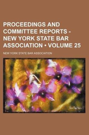 Cover of Proceedings and Committee Reports - New York State Bar Association (Volume 25)