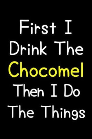 Cover of First I Drink The Chocomel Then I Do The Things