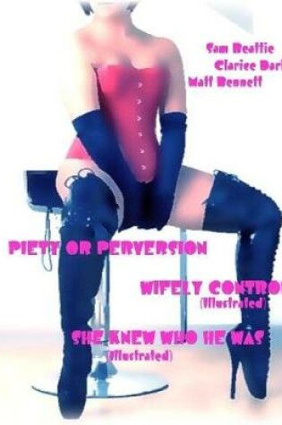 Cover of Piety or Perversion - Wifely Control - She Knew Who He Was (Illustrated)