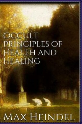 Cover of Occult Principles of Health and Healing