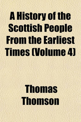 Book cover for A History of the Scottish People from the Earliest Times (Volume 4)