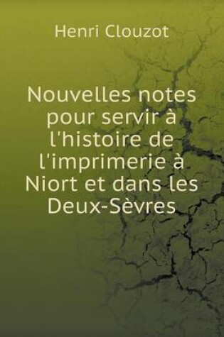 Cover of Nouvelles notes pour servir à l'histoire de l'imprimerie à Niort et dans les Deux-Sèvres