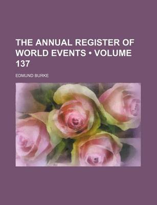 Book cover for The Annual Register of World Events (Volume 137)